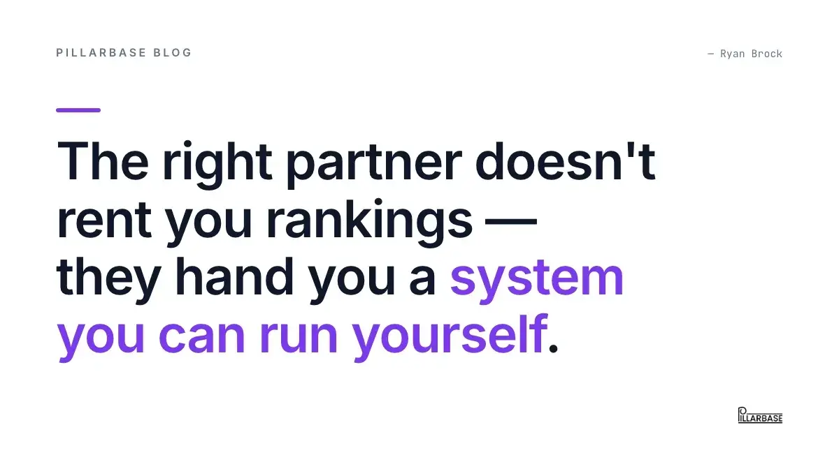 Pull quote: The right partner doesn't rent you rankings — they hand you a system you can run yourself. — Ryan Brock