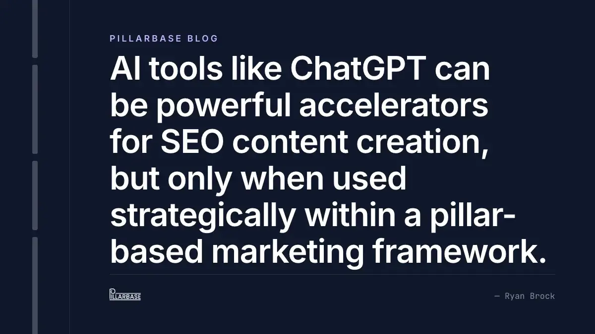AI tools like ChatGPT can be powerful accelerators for SEO content creation, but only when used strategically within a pillar-based marketing framework.