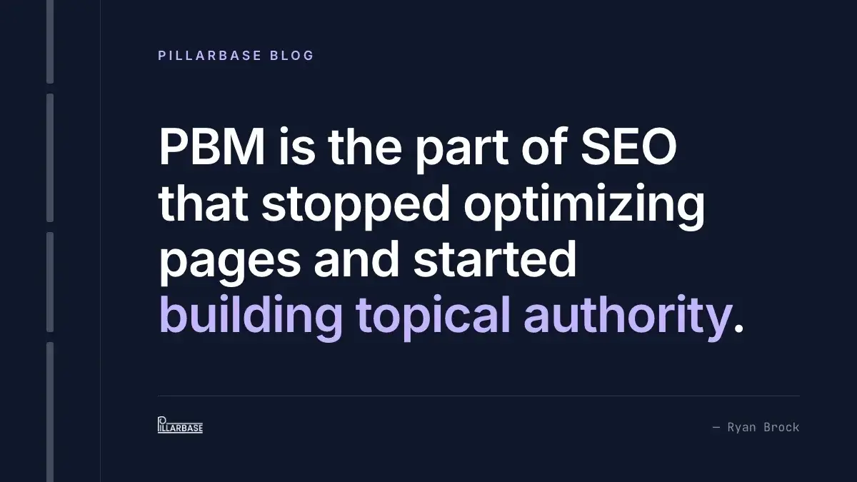 Pull quote: PBM is the part of SEO that stopped optimizing pages and started building topical authority. — Ryan Brock